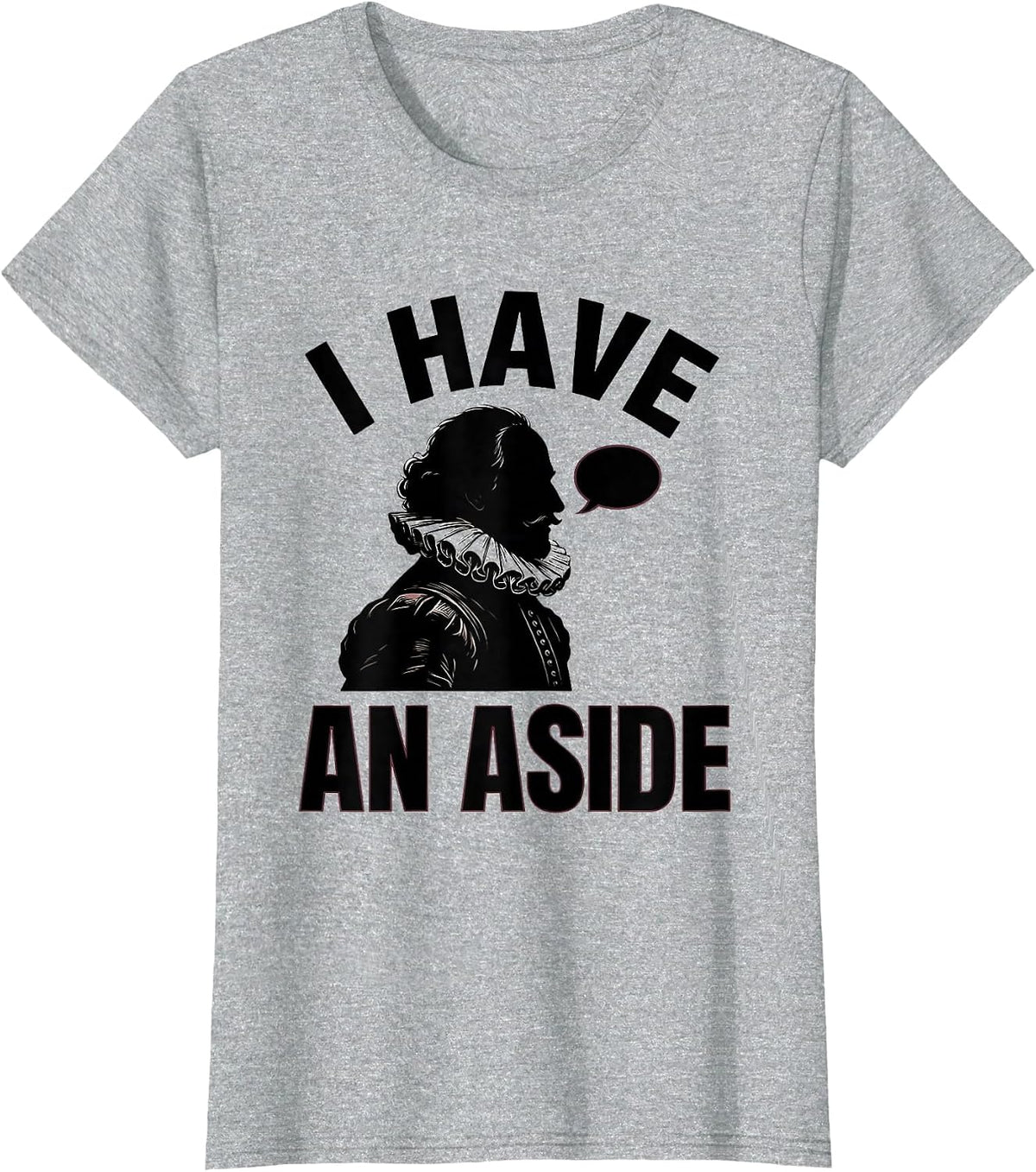 I Have An Aside Funny Shakespeare Literary Drama Humor T-Shirt - Heather Grey
