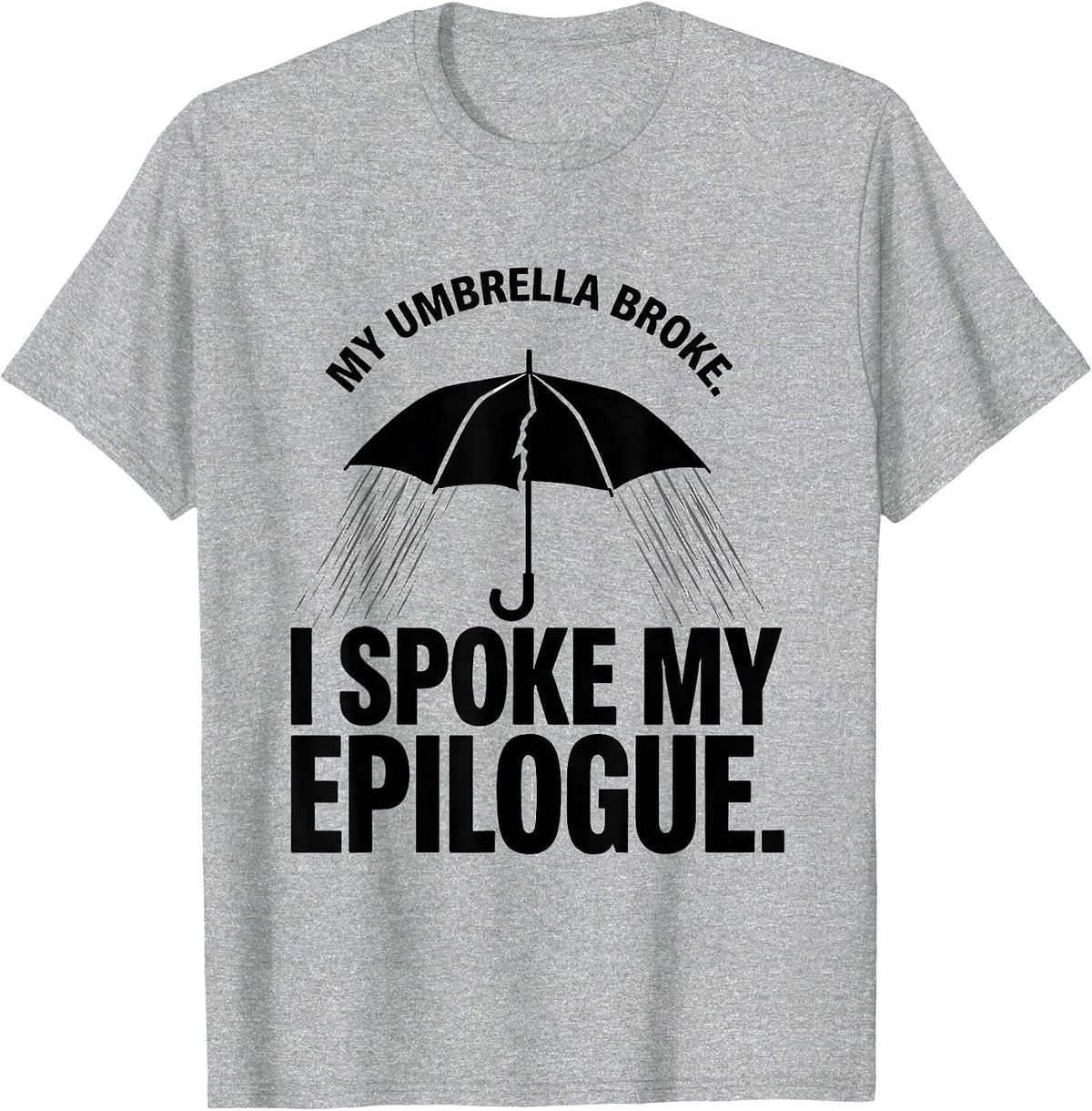 Men's My Umbrella Broke. I Spoke My Epilogue Dramatic T-Shirt - Heather Grey