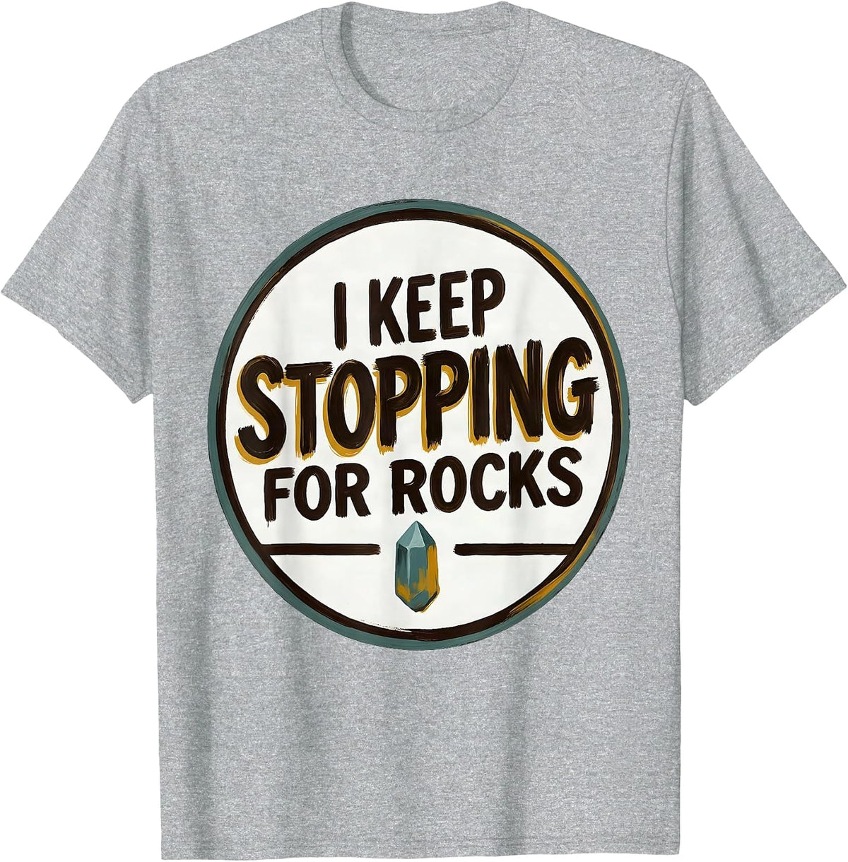 Men's I Keep Stopping For Rocks Funny Rock Collector Geology Humor T-Shirt - Heather Grey