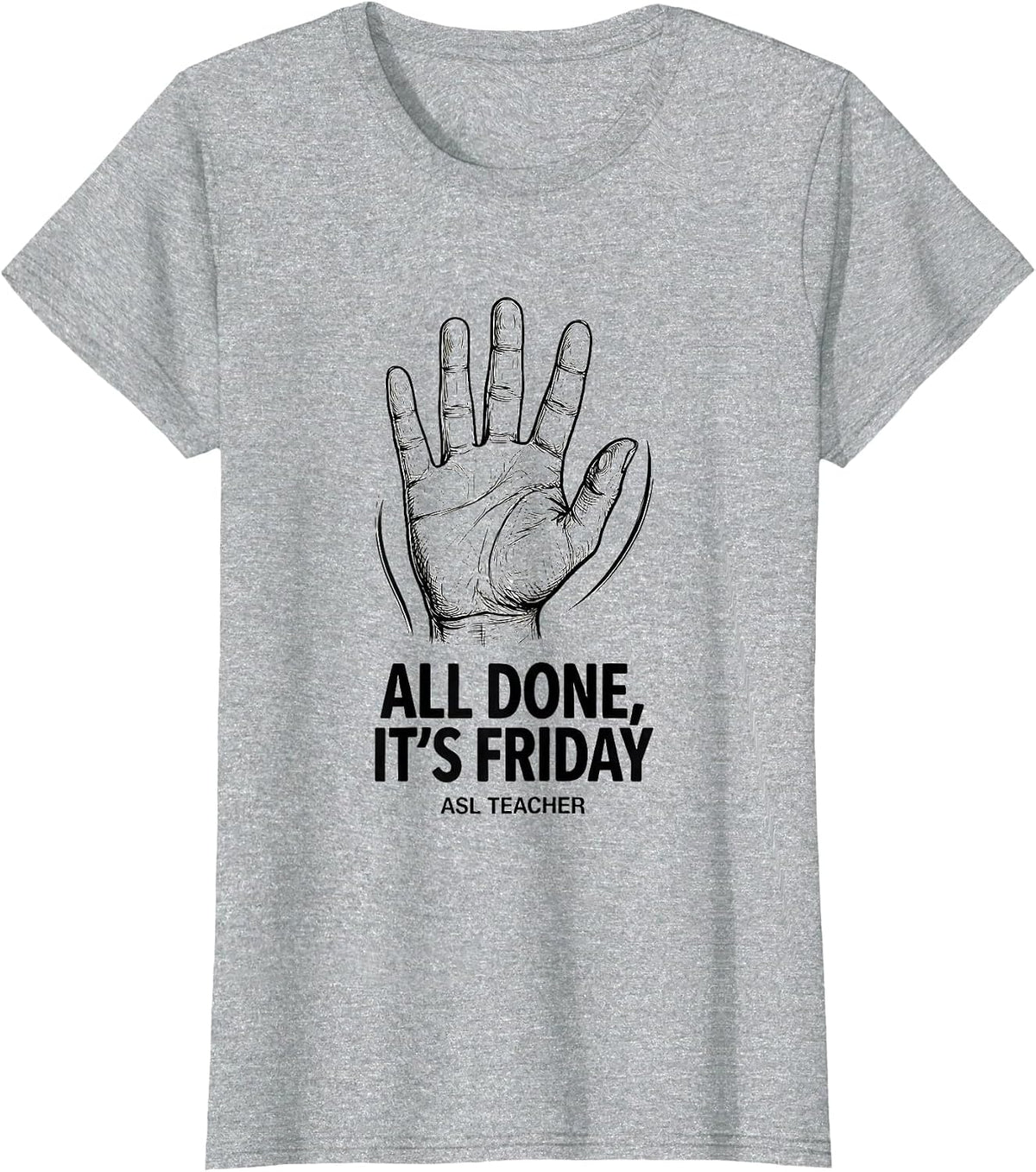 Women's All Done It’s Friday ASL Teacher Special Education Sign T-Shirt - Heather Grey