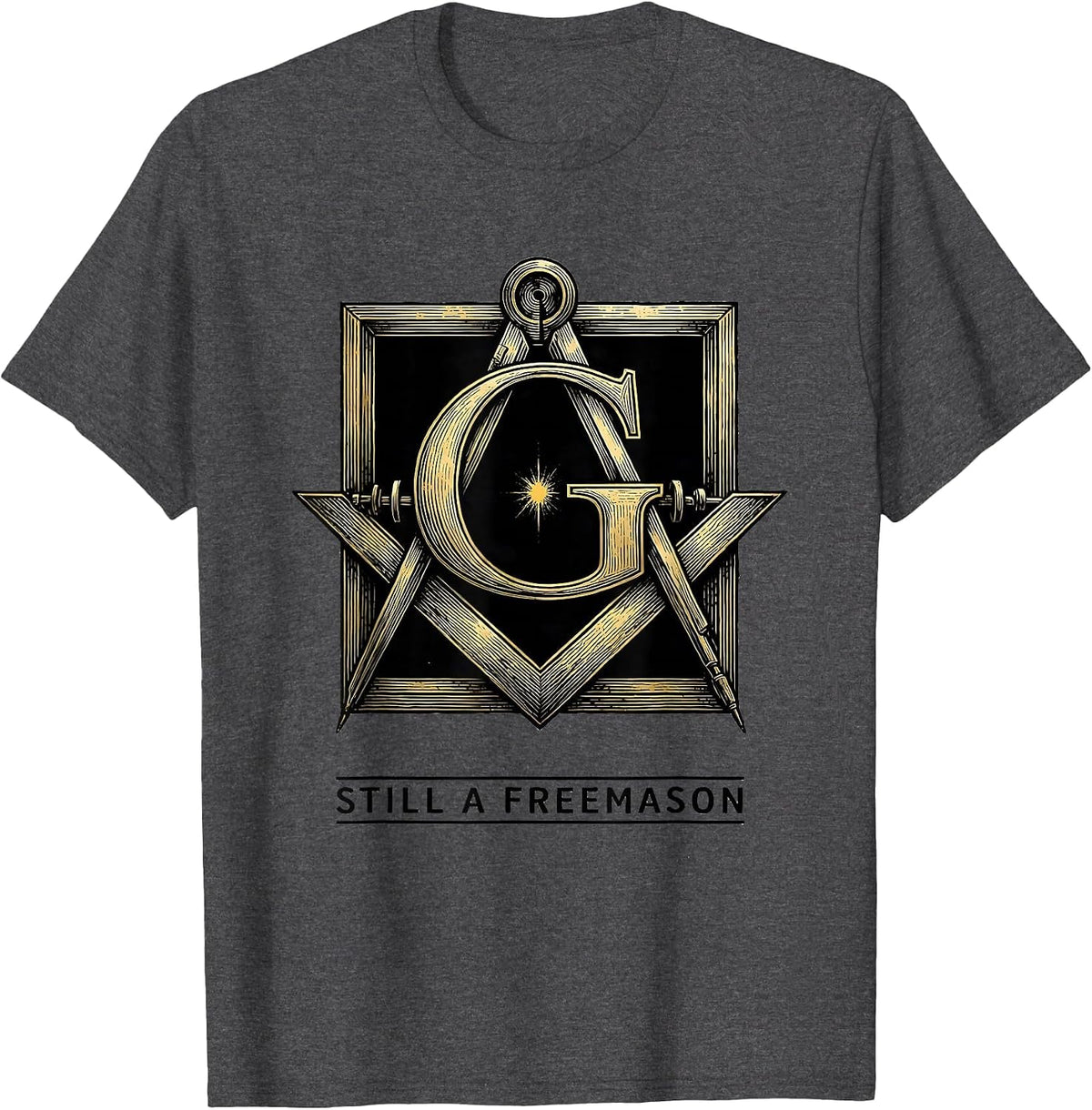 Men's Still A Freemason Square And Compass Masonic Fraternal Pride T-Shirt - Dark Heather Grey