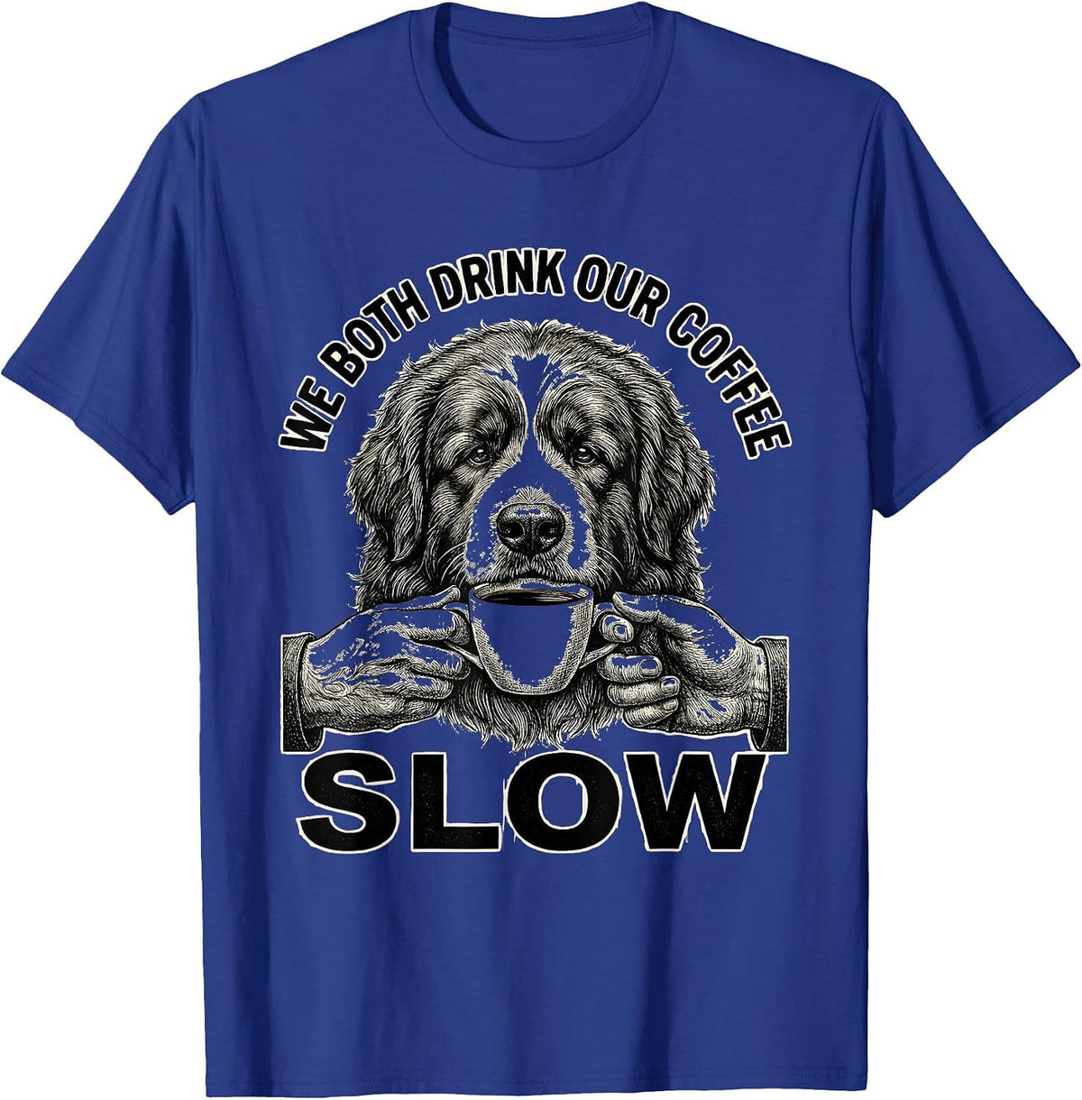 Men's We Both Drink Our Coffee Slow Funny Newfoundland Dog Meme T-Shirt - Royal Blue