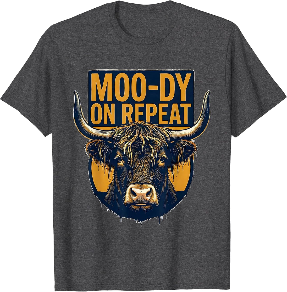 Moo-Dy On Repeat Funny Highland Cow Farm Animal Humor T-Shirt - Dark Heather Grey