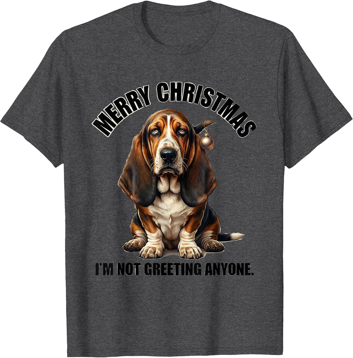 Merry Christmas. I'm Not Greeting Anyone Funny Basset Hound T-Shirt - Dark Heather Grey