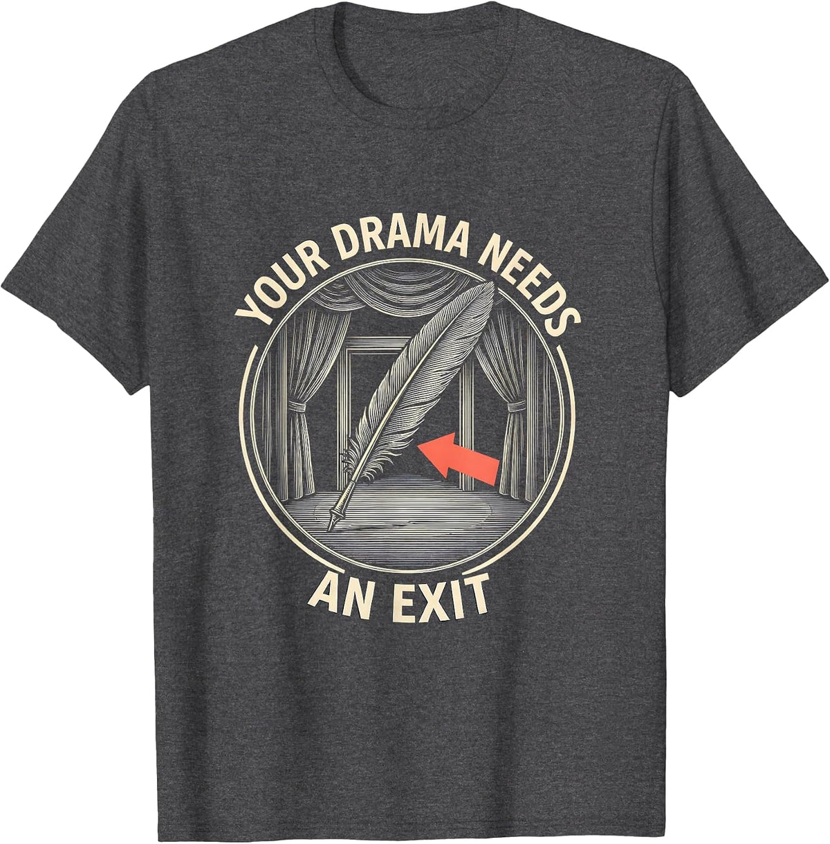 Your Drama Needs An Exit Funny Theater Kid Drama Student T-Shirt - Dark Heather Grey