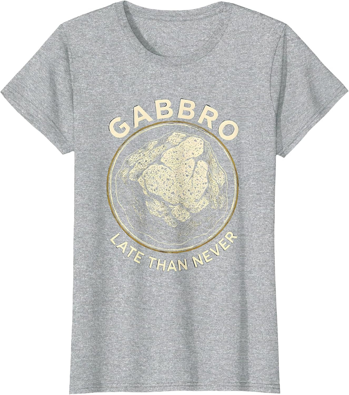Women's Gabbro Late Than Never Funny Geologist Rock Collector T-Shirt - Heather Grey
