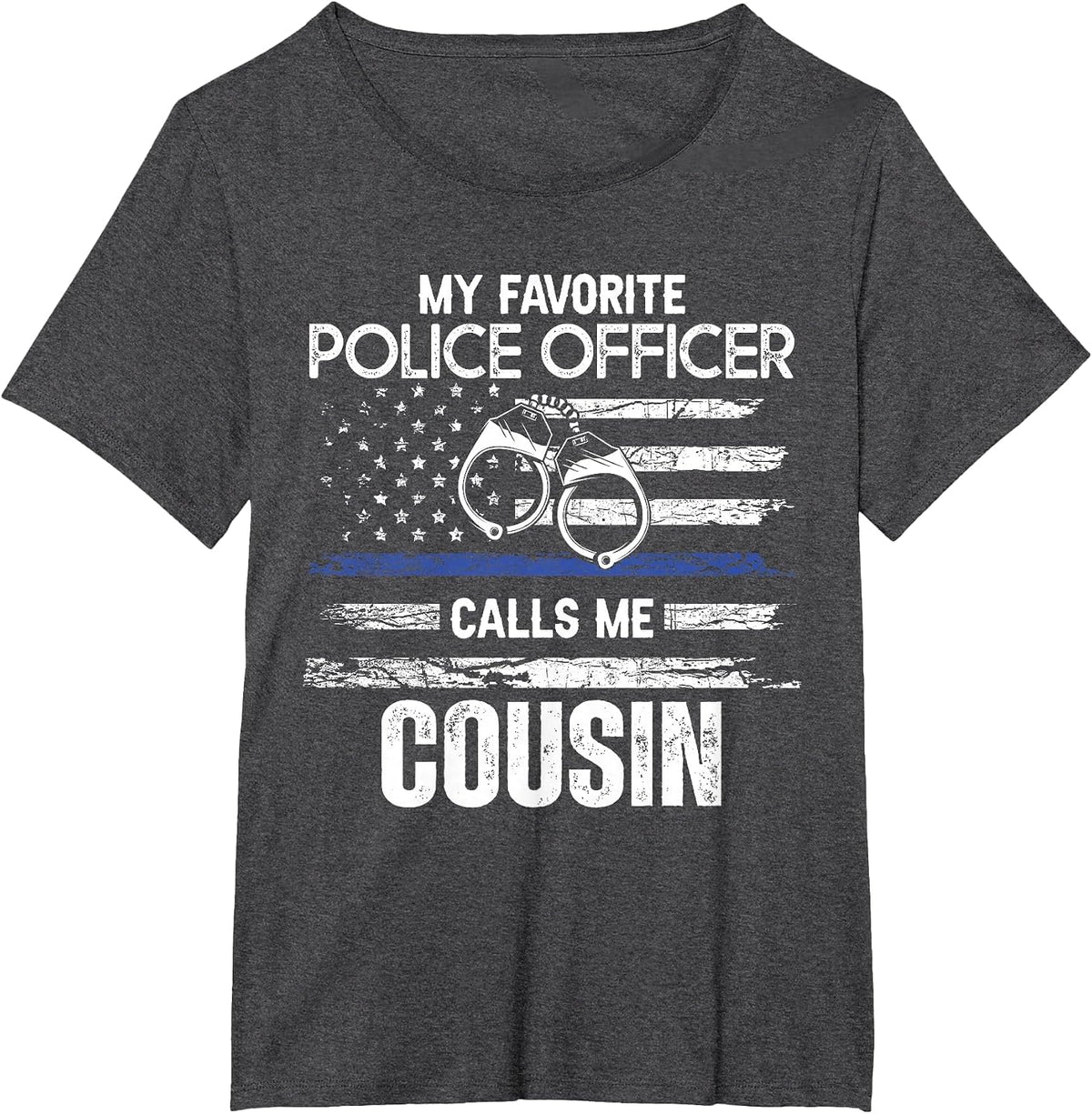 My Favorite Police Officer Calls Me Cousin T-Shirt - Dark Heather Grey