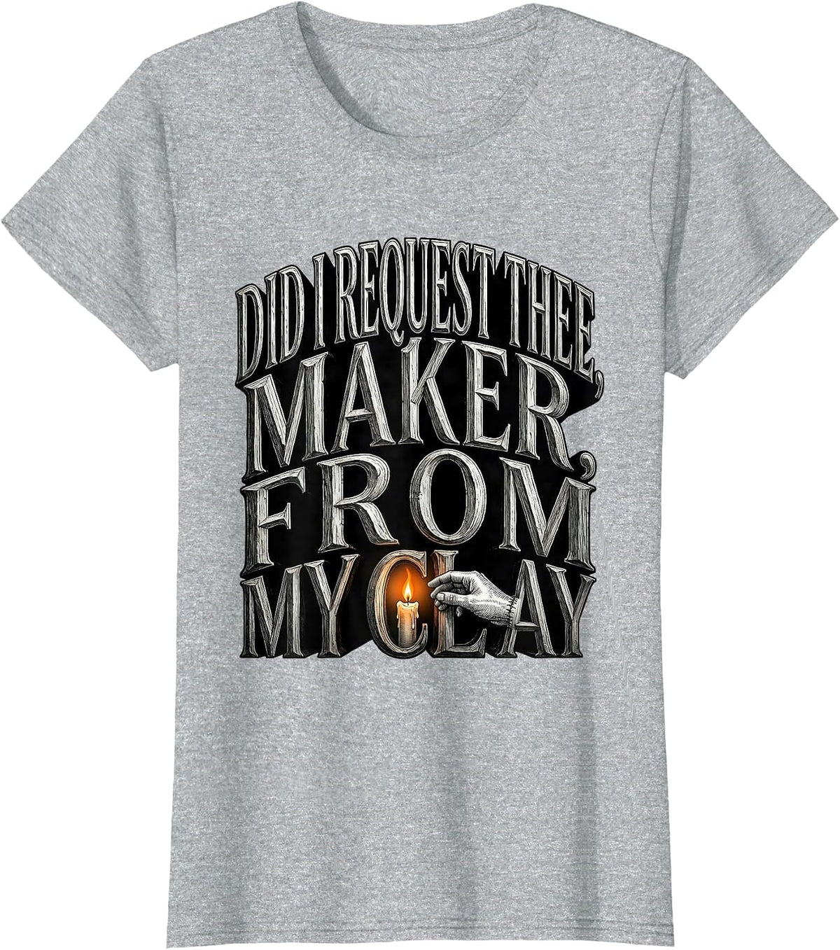 Did I Request Thee, Maker, From My Clay Gothic T-Shirt - Heather Grey