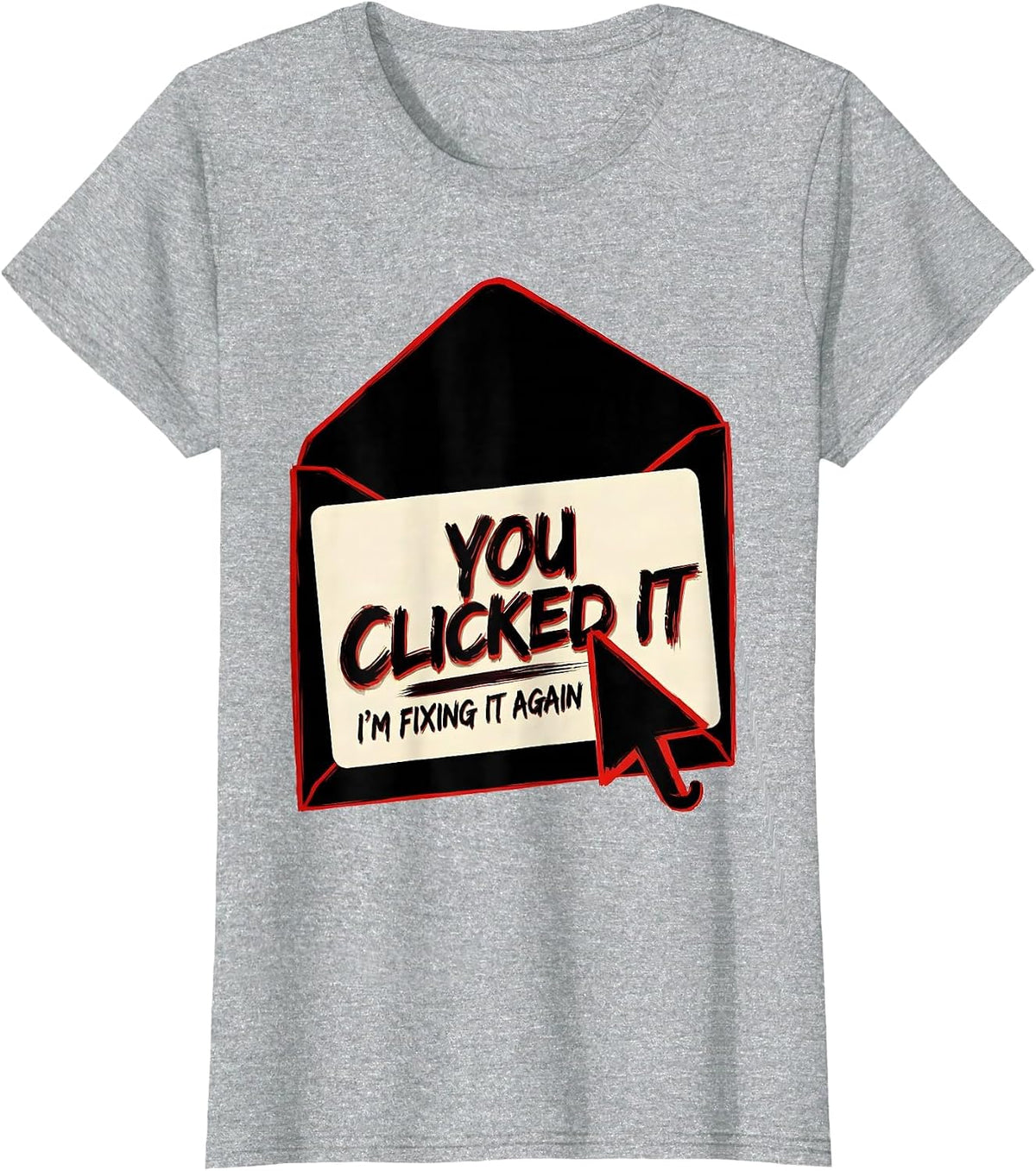 You Clicked It, I'm Fixing It Again Funny Cybersecurity IT T-Shirt - Heather Grey