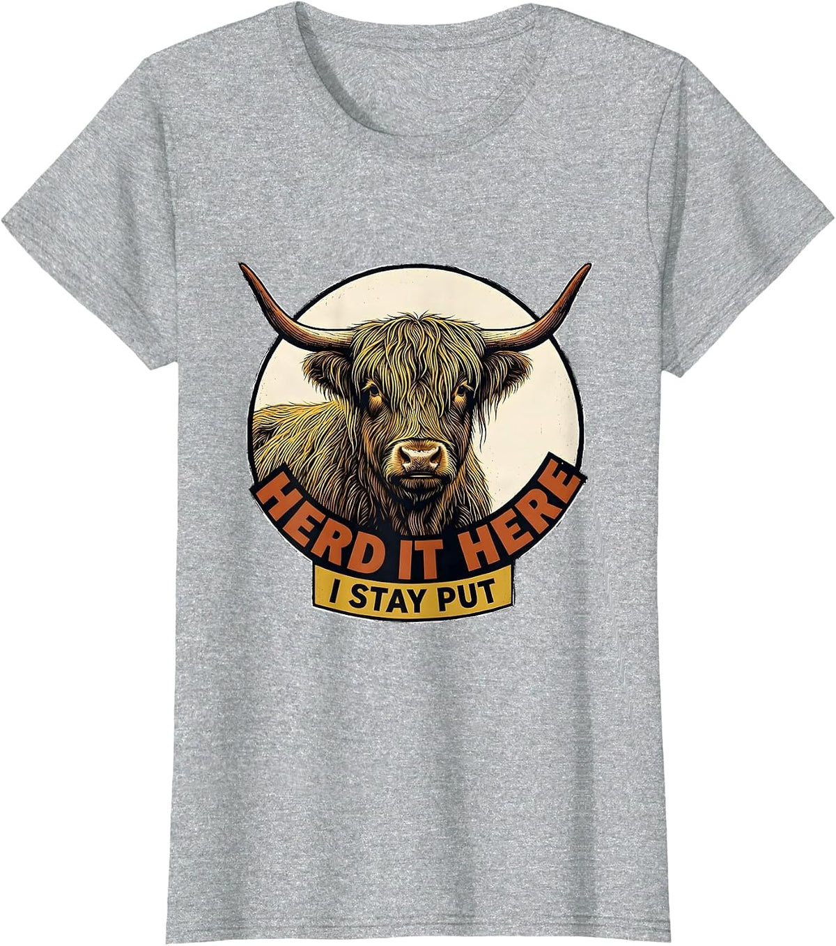 Herd It Here I Stay Put Funny Highland Cow Animal Lover T-Shirt - Heather Grey