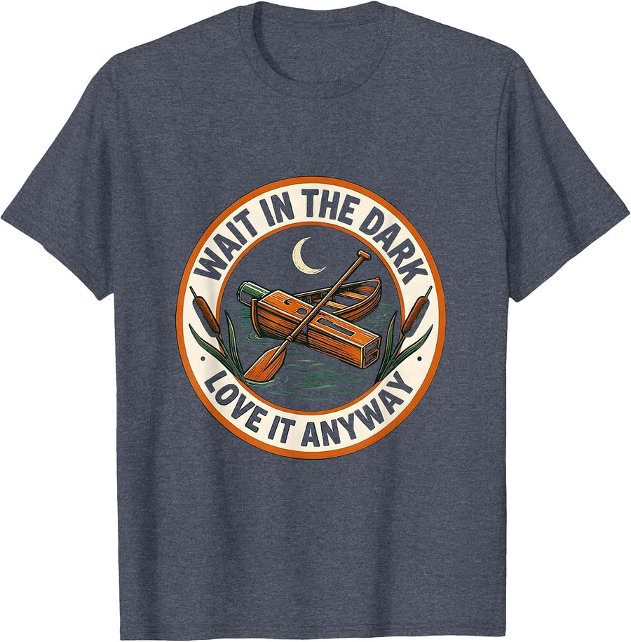 Wait In The Dark Love It Anyway Funny Duck Hunter Gift T-Shirt - Heather Blue