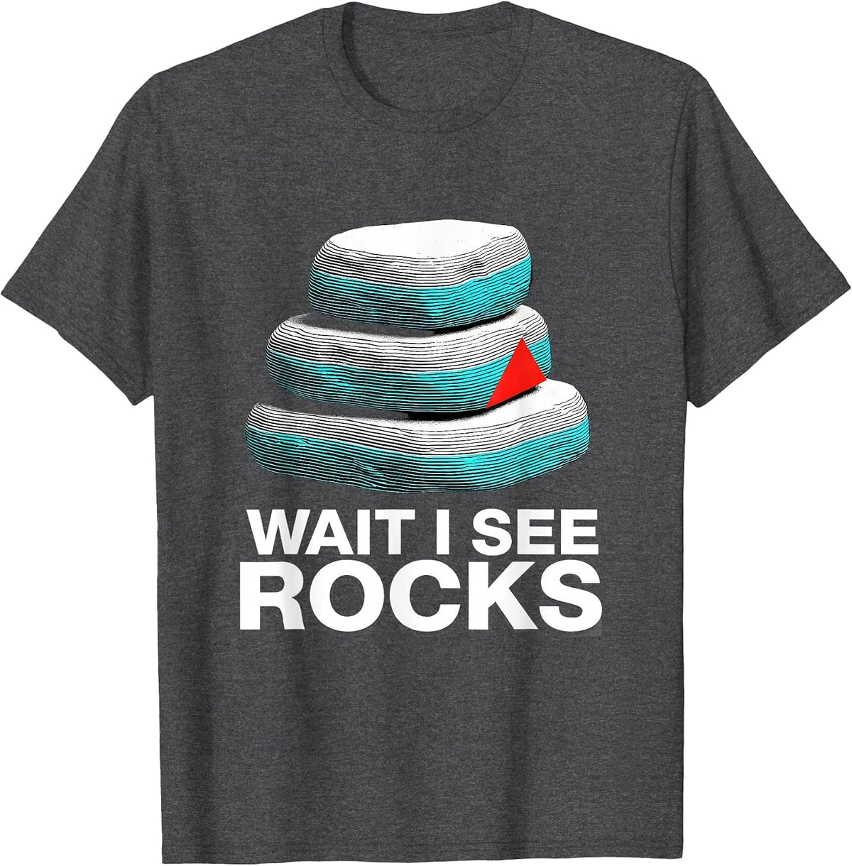 Wait I See Rocks Funny Rock Collector Geology Humor T-Shirt - Dark Heather Grey