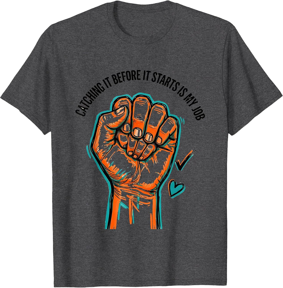 Catching It Before It Starts Is My Job Funny Paraeducator T-Shirt - Dark Heather Grey