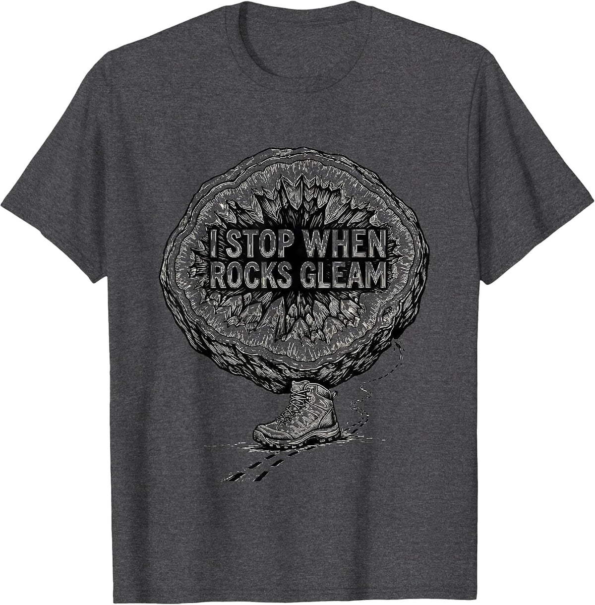 Men's I Stop When Rocks Gleam Funny Geode Hunter Rock Collector T-Shirt - Dark Heather Grey