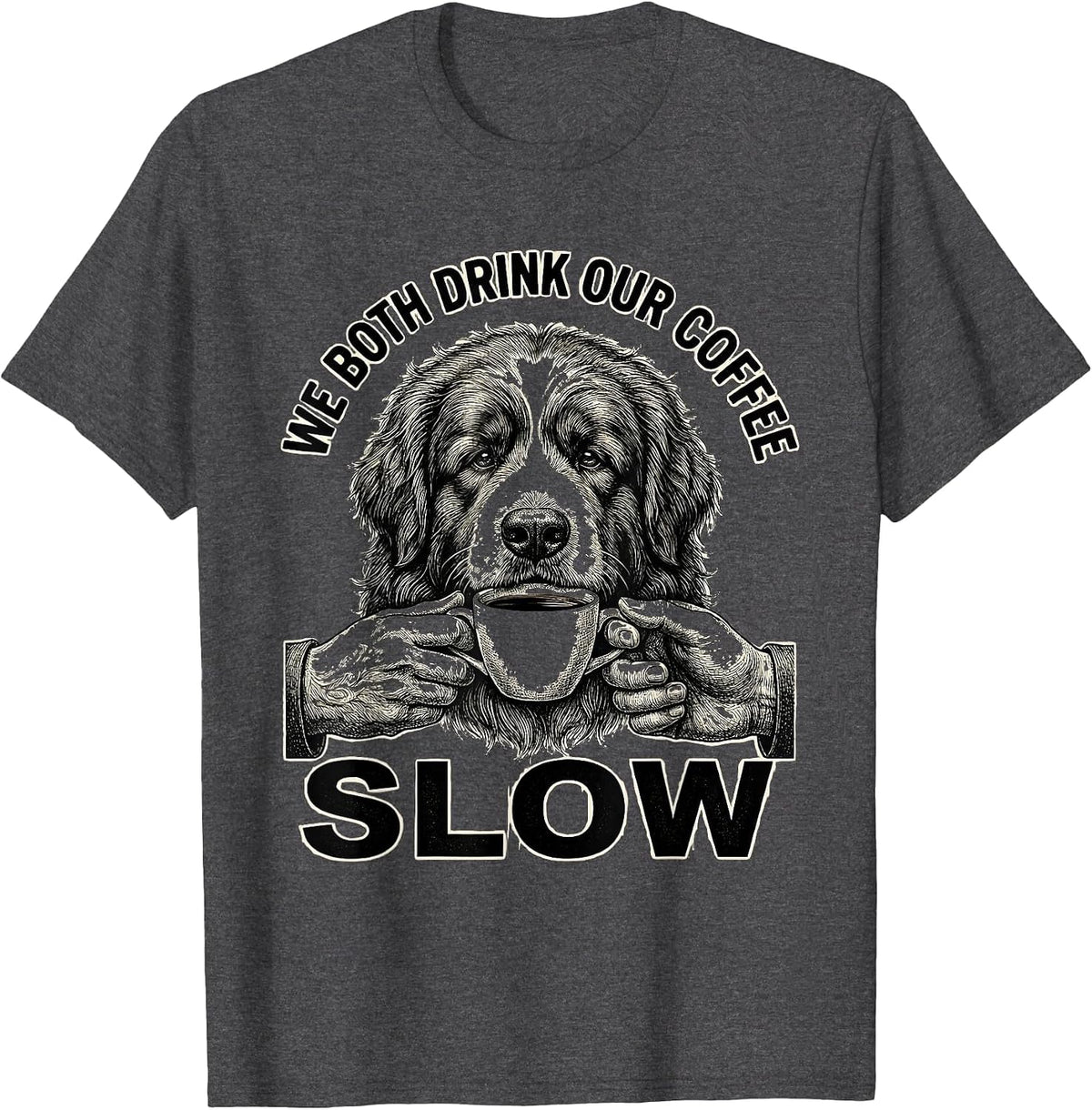Men's We Both Drink Our Coffee Slow Funny Newfoundland Dog Meme T-Shirt - Dark Heather Grey