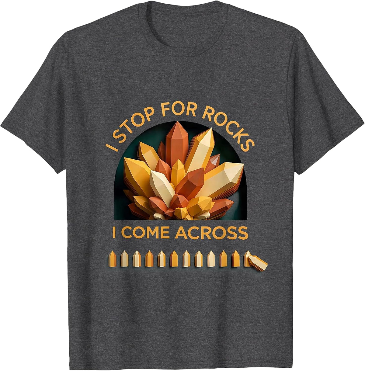 I Stop For Rocks I Come Across Funny Rock Collector T-Shirt - Dark Heather Grey