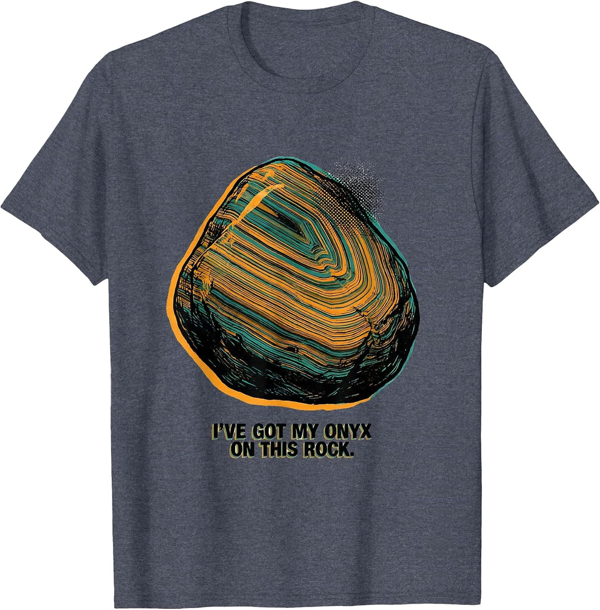 I've Got My Onyx On This Rock Funny Rock Collector Geologist T-Shirt - Heather Blue