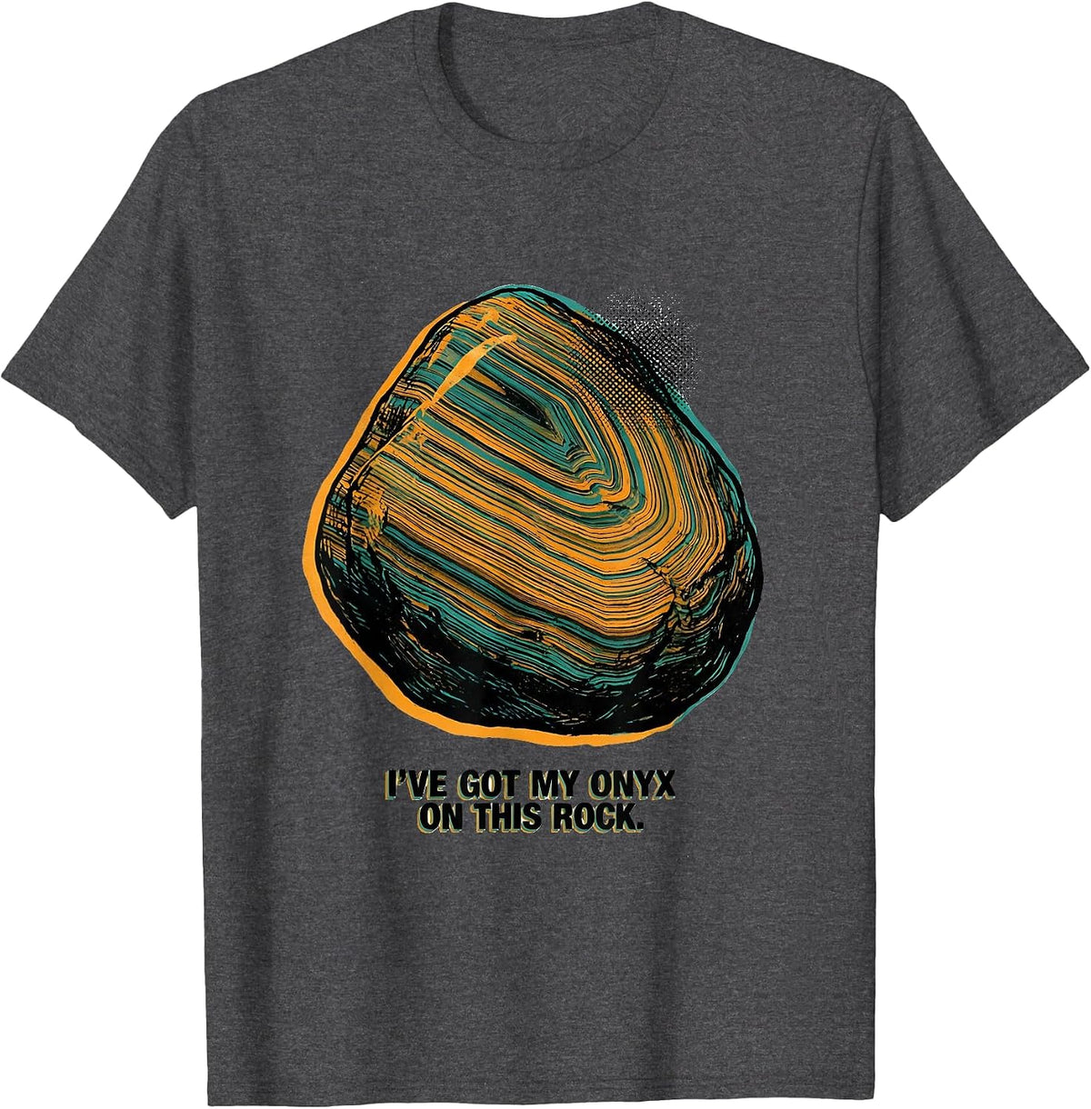 I've Got My Onyx On This Rock Funny Rock Collector Geologist T-Shirt - Dark Heather Grey