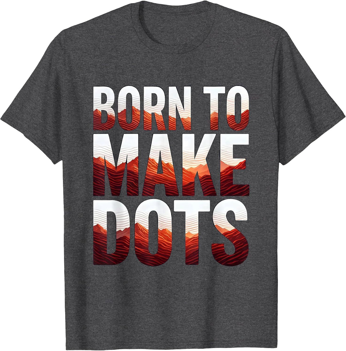 Born to Make Dots Artistic Dot Design T-Shirt - Dark Heather Grey