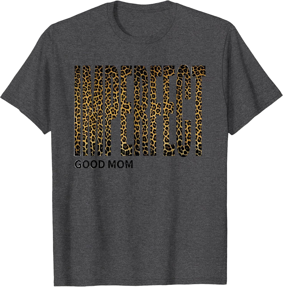 Imperfect Good Mom Funny Messy Bun Mom Leopard Humor T-Shirt - Dark Heather Grey