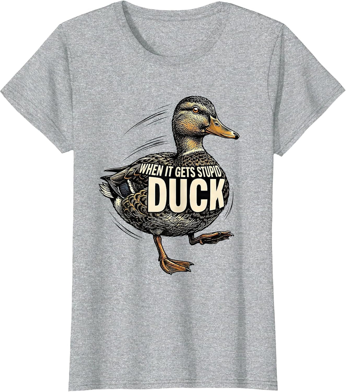 Women's When It Gets Stupid, Duck Funny Duck Pun Novelty Gift T-Shirt - Heather Grey