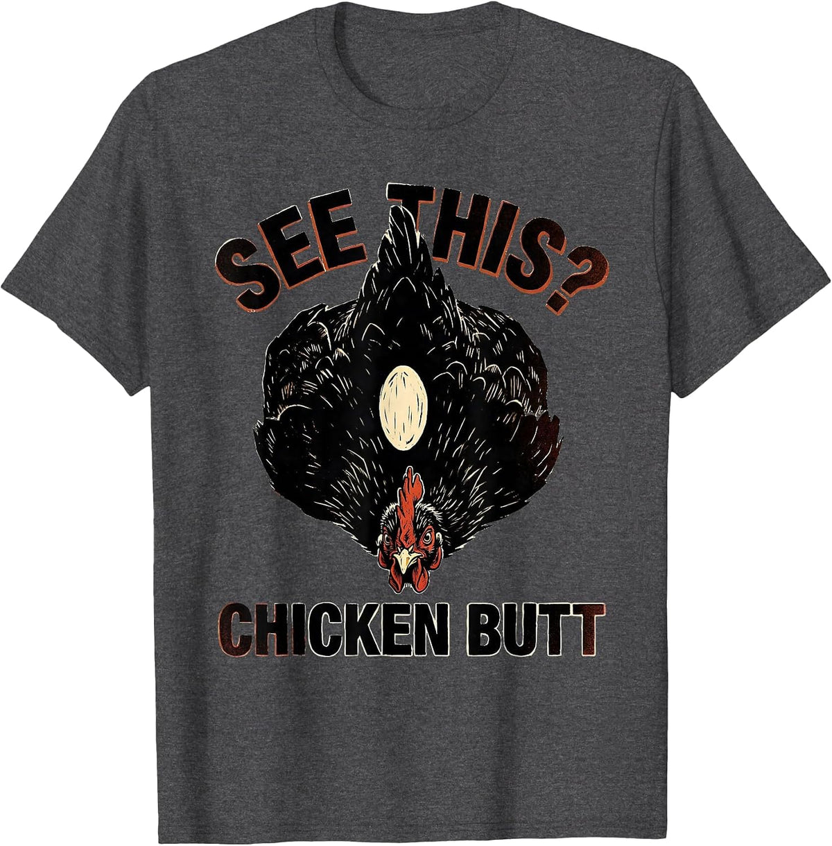 See This? Chicken Butt Funny Chicken Lover Novelty Humor T-Shirt - Dark Heather Grey