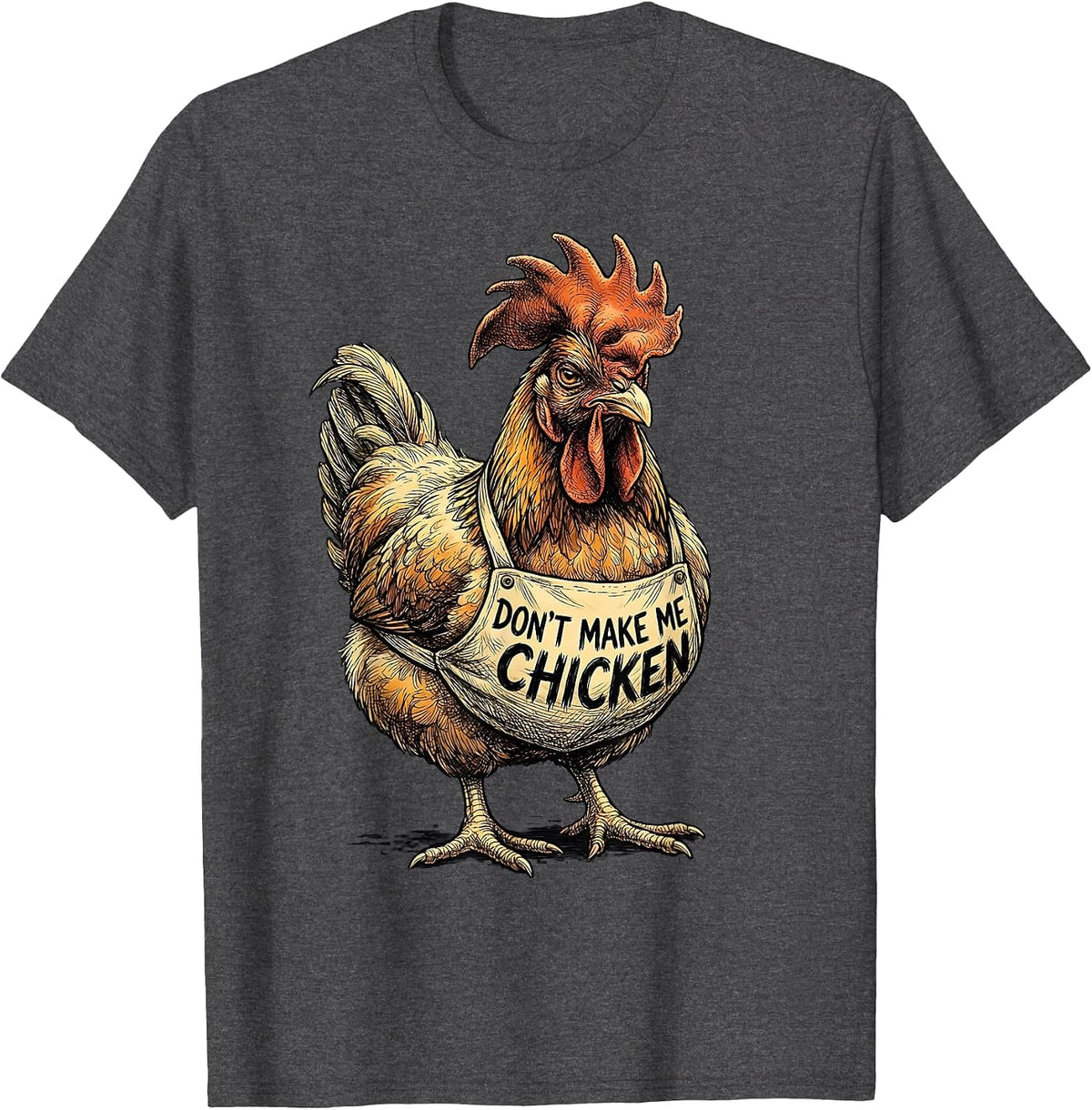 Don't Make Me Chicken Funny Chicken Lover Farm Animal Humor T-Shirt - Dark Heather Grey