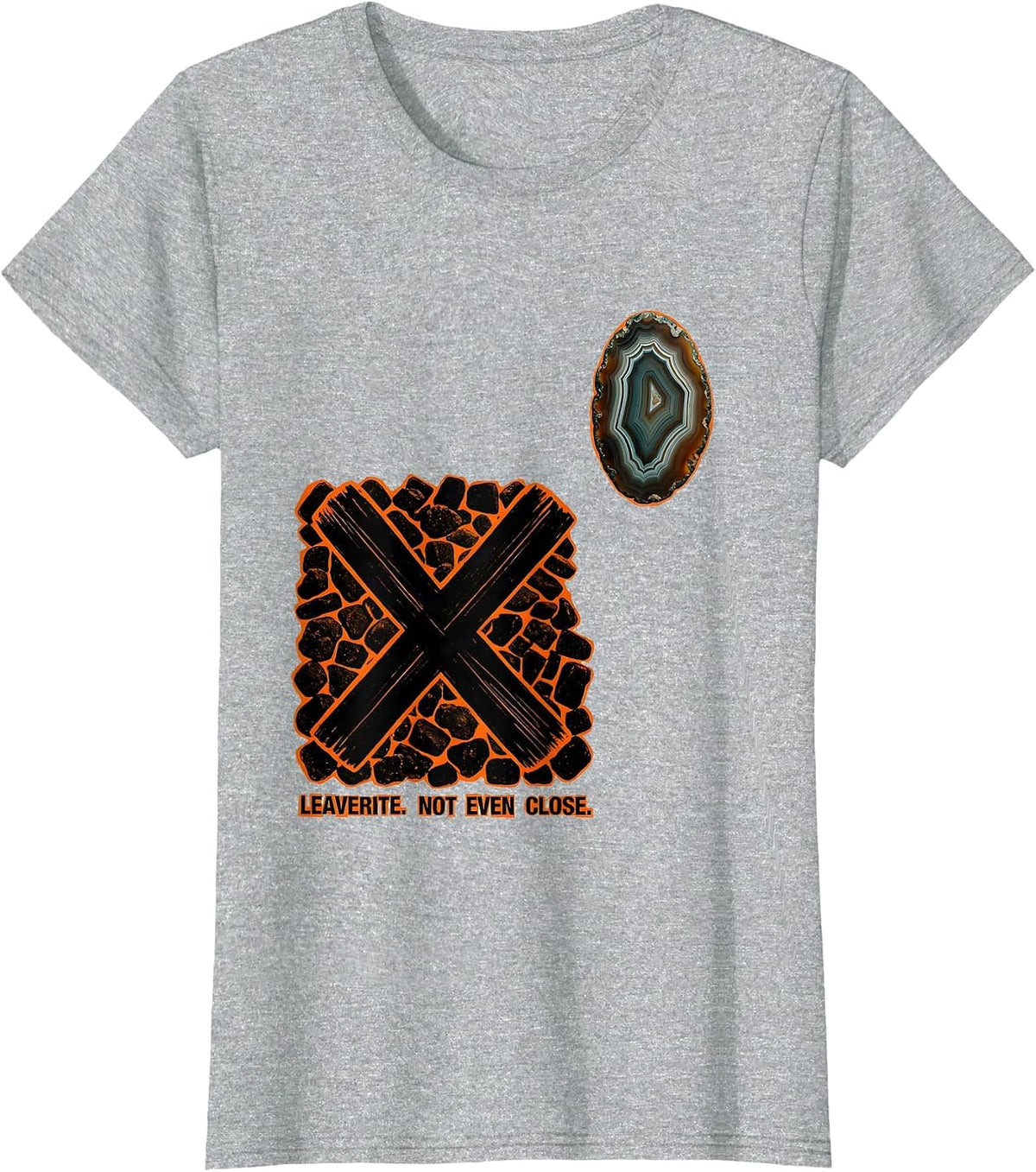 Leaverite Not Even Close Funny Geology Rock Collector Humor T-Shirt - Heather Grey