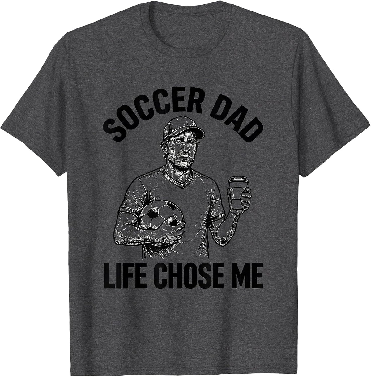 Soccer Dad Life Chose Me Funny Dad Design T-Shirt - Dark Heather Grey
