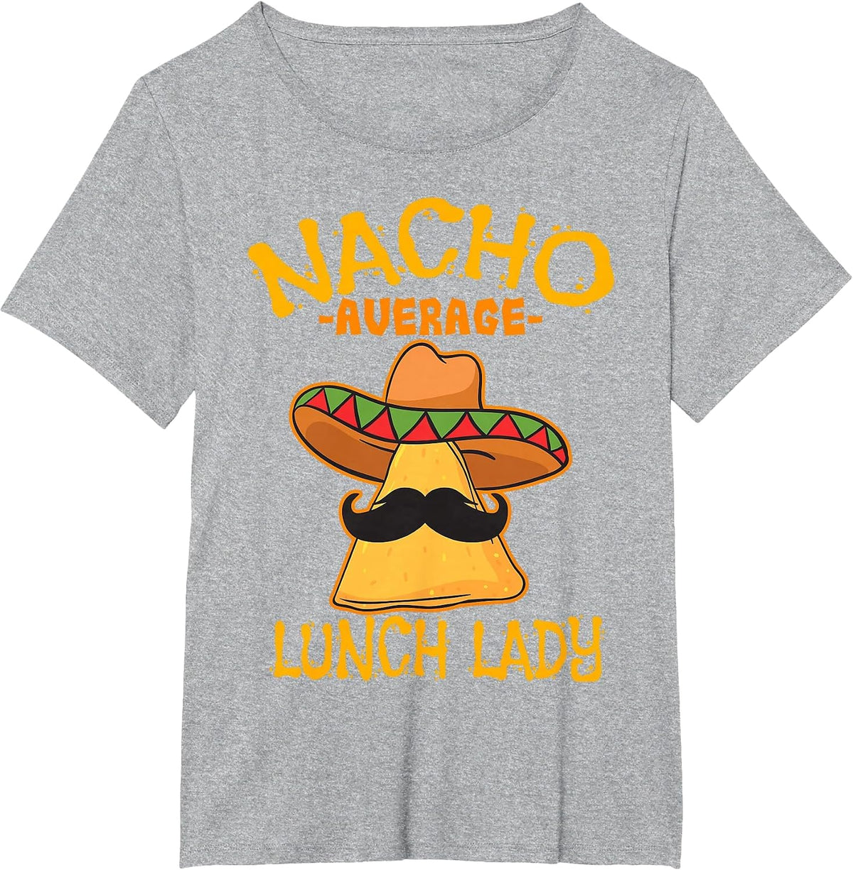 Nacho Average Lunch Lady Mexican Cook Cinco De Mayo Fiesta T-Shirt - Heather Grey