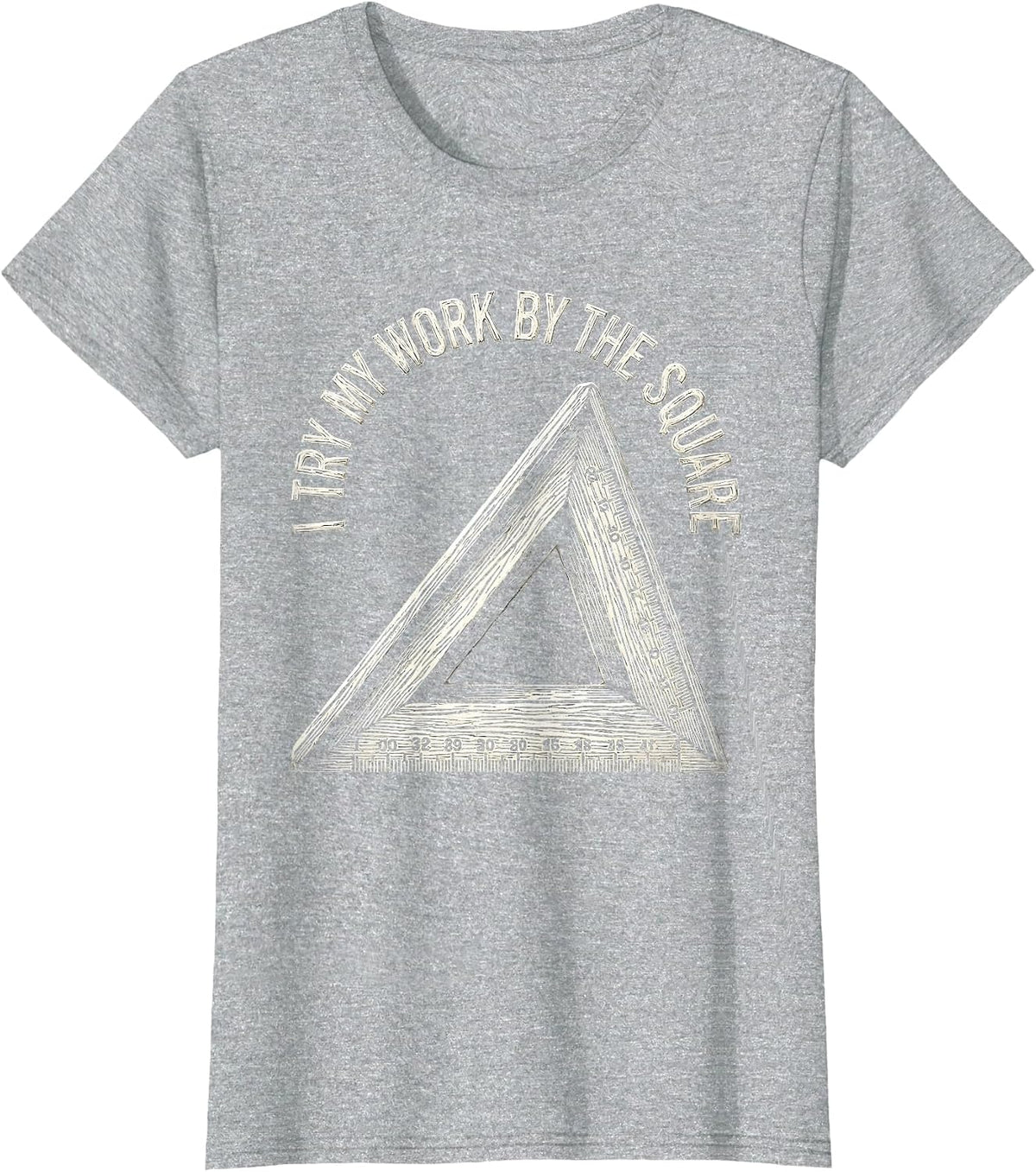 I Try My Work By The Square Freemason Masonic Brotherhood T-Shirt - Heather Grey