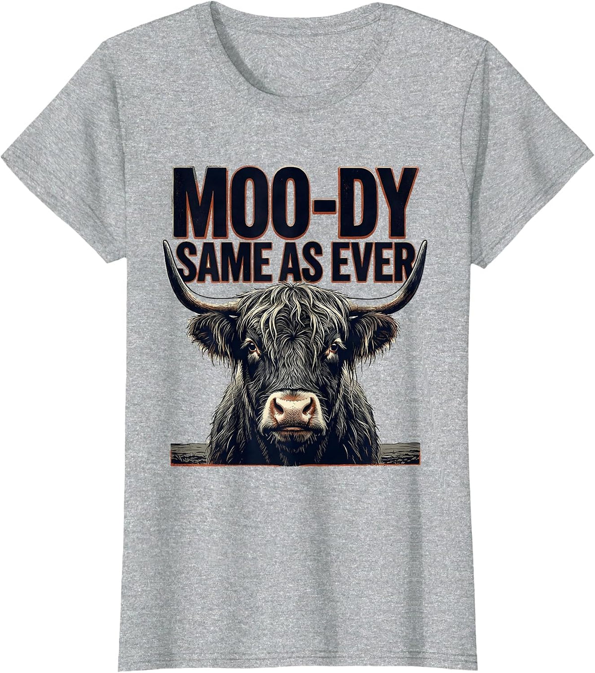Moo-Dy Same As Ever Funny Highland Cow Farm Animal Humor T-Shirt - Heather Grey