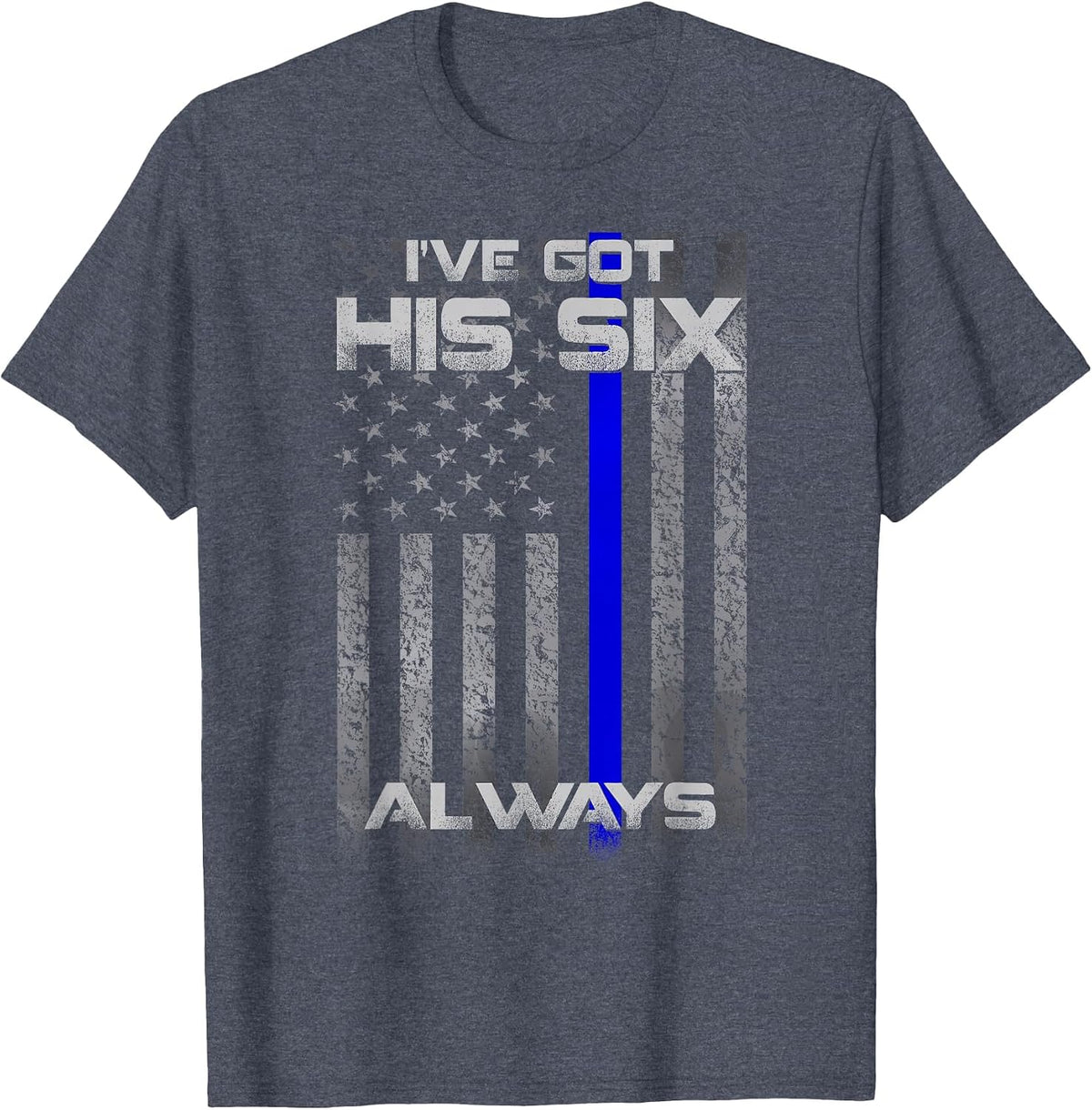 I've Got His Six Police Thin Blue Lines Flag T-Shirt - Heather Blue