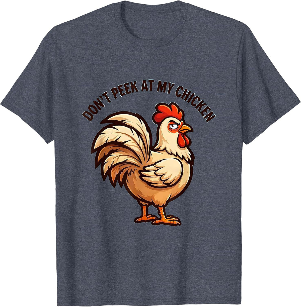 Don't Peek At My Chicken Funny Chicken Lover Novelty Humor T-Shirt - Heather Blue
