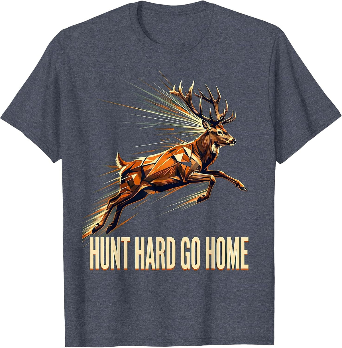 Hunt Hard Go Home Hunting Outdoors Design T-Shirt - Heather Blue