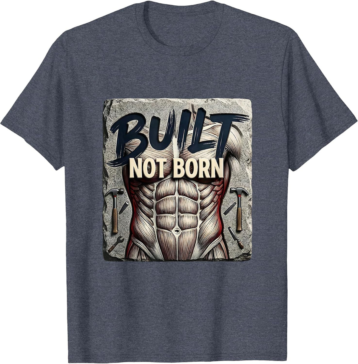 Built Not Born Abs Fitness Motivational Design T-Shirt - Heather Blue
