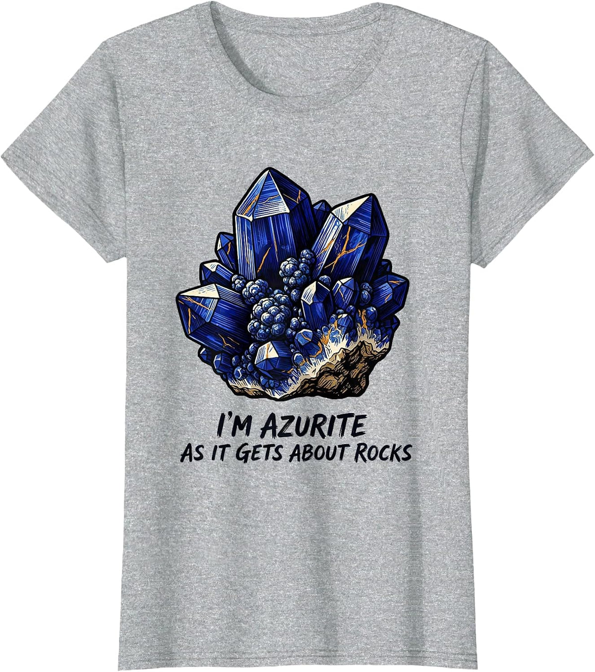 I'm Azurite As It Gets About Rocks Funny Rock Collector T-Shirt - Heather Grey