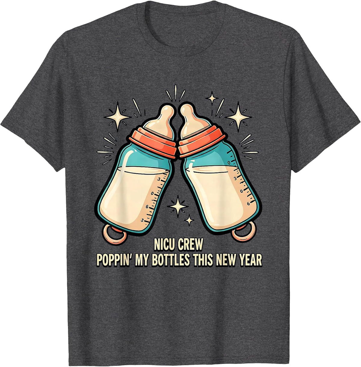 NICU CREW POPPIN' MY BOTTLES THIS NEW YEAR Humor T-Shirt - Dark Heather Grey
