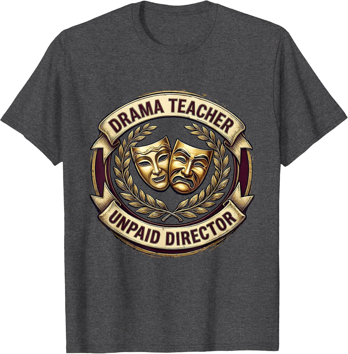 Drama Teacher Unpaid Director Theatre Crest Design T-Shirt - Dark Heather Grey