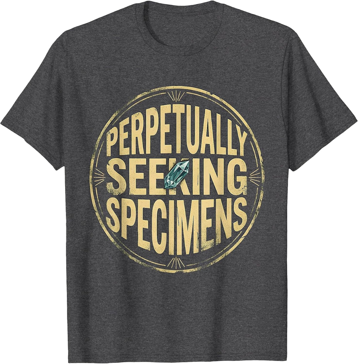 Perpetually Seeking Specimens Distressed Rock Collector T-Shirt - Dark Heather Grey