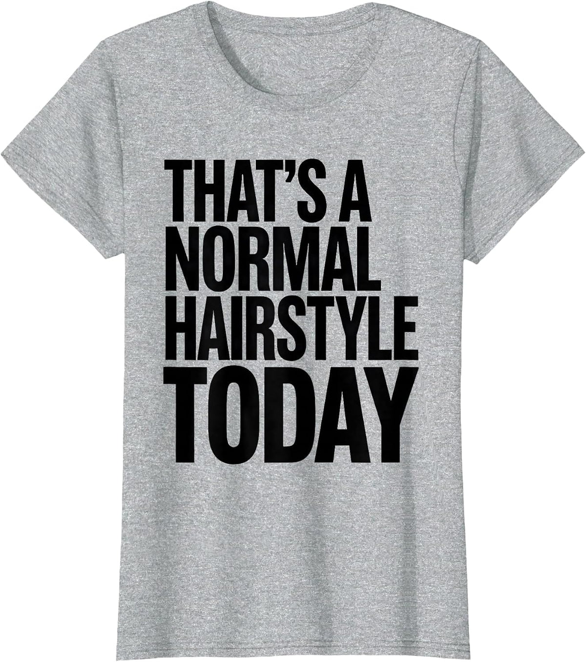 Women's That's A Normal Hairstyle Today Funny Teacher Back To School T-Shirt - Heather Grey