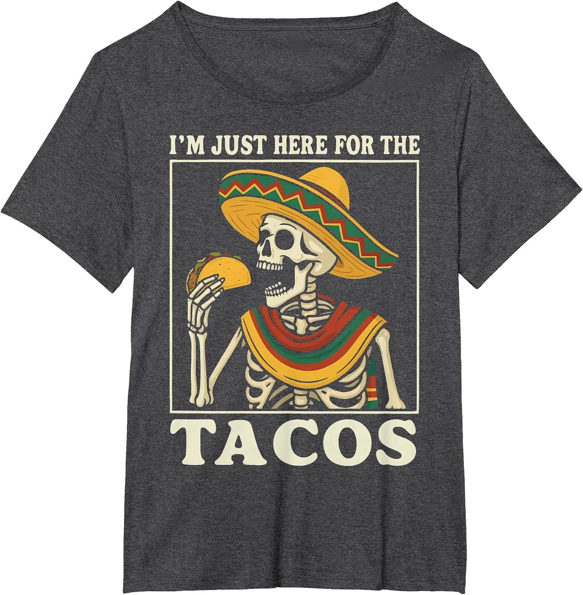I'm Just Here for The Tacos T-Shirt - Dark Heather Grey