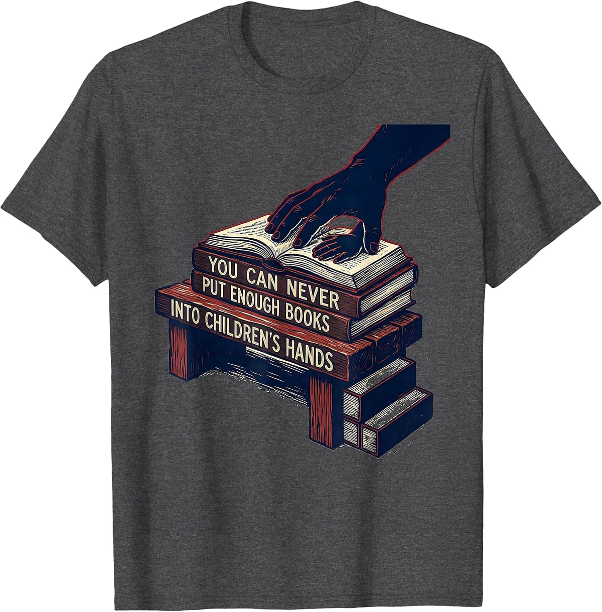 You Can Never Put Enough Books Into Children's Hands Teacher T-Shirt - Dark Heather Grey