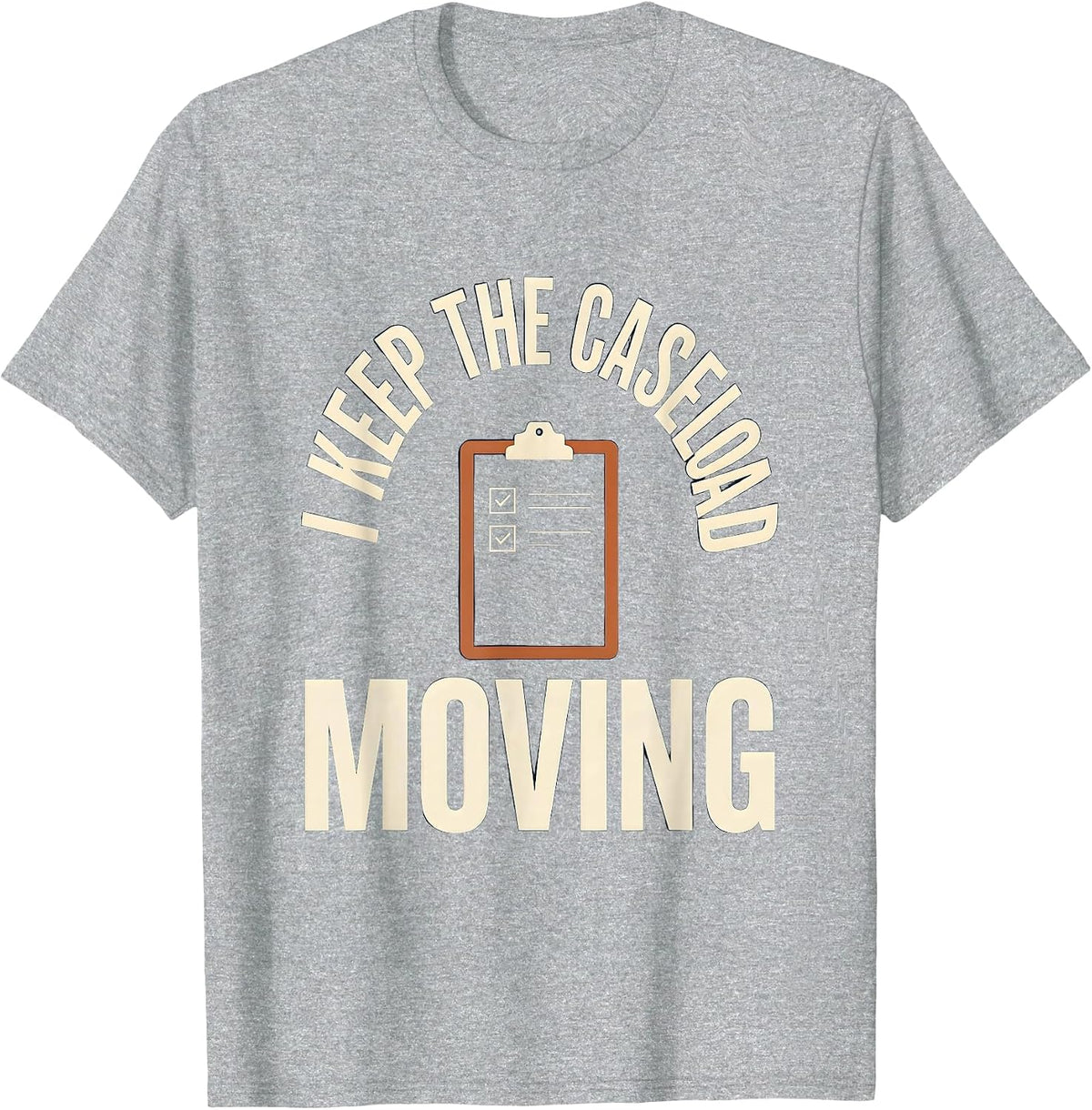 Men's I Keep The Caseload Moving Funny Social Worker LCSW Job T-Shirt - Heather Grey