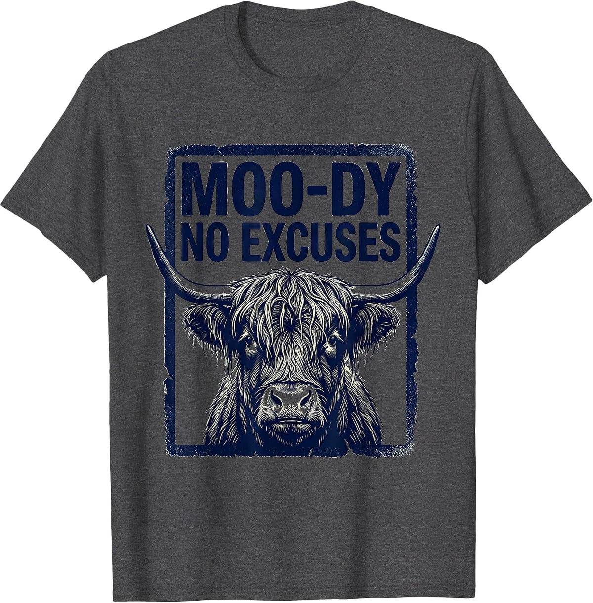 Moo-Dy No Excuses Funny Highland Cow Farm Animal Humor T-Shirt - Dark Heather Grey
