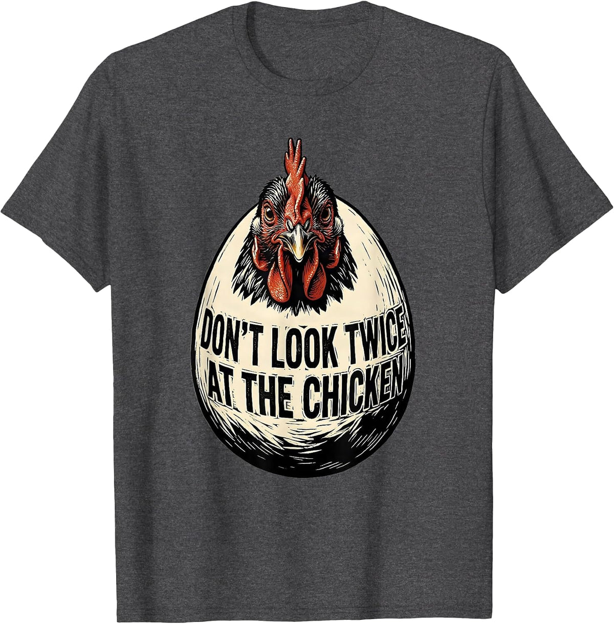Don't Look Twice At The Chicken Funny Chicken Lover Gift T-Shirt - Dark Heather Grey