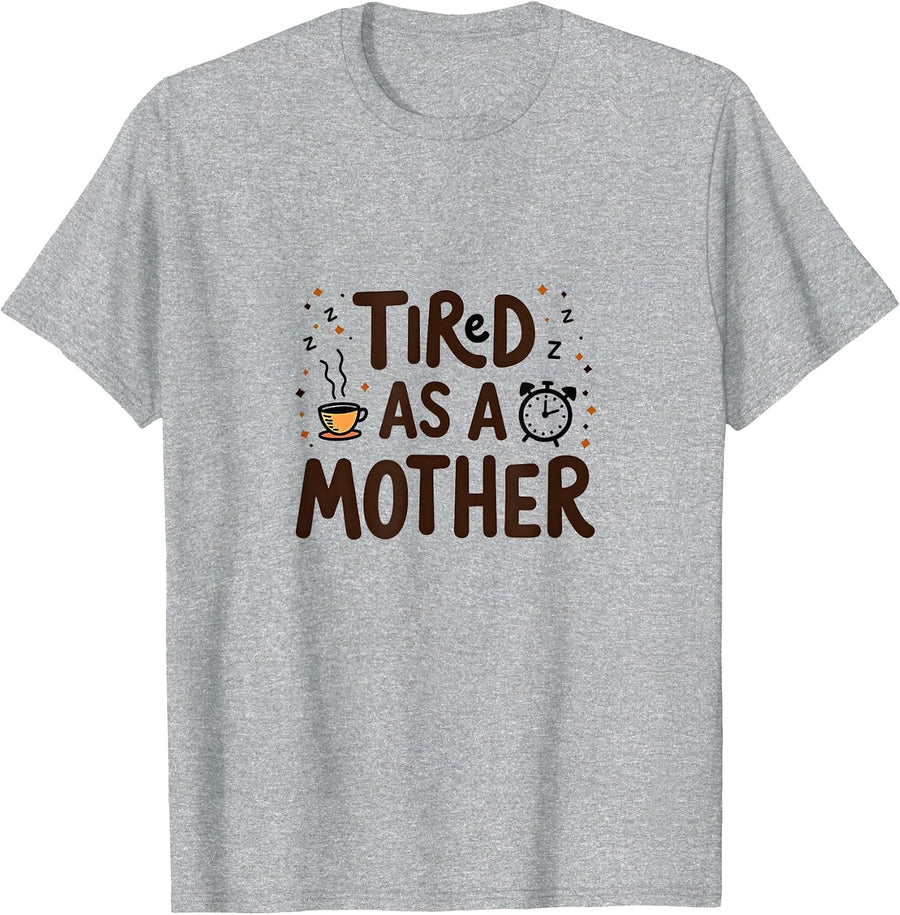 Tired as a Mother Funny Mom Life Quote, mama T-Shirt - Heather Grey