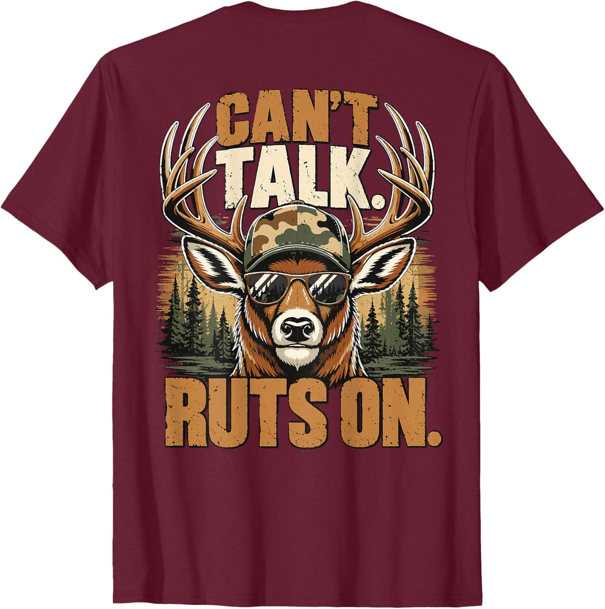 Camo Deer Hunting Whitetail Buck Can't Talk Ruts On Hunter T-Shirt - Burgundy