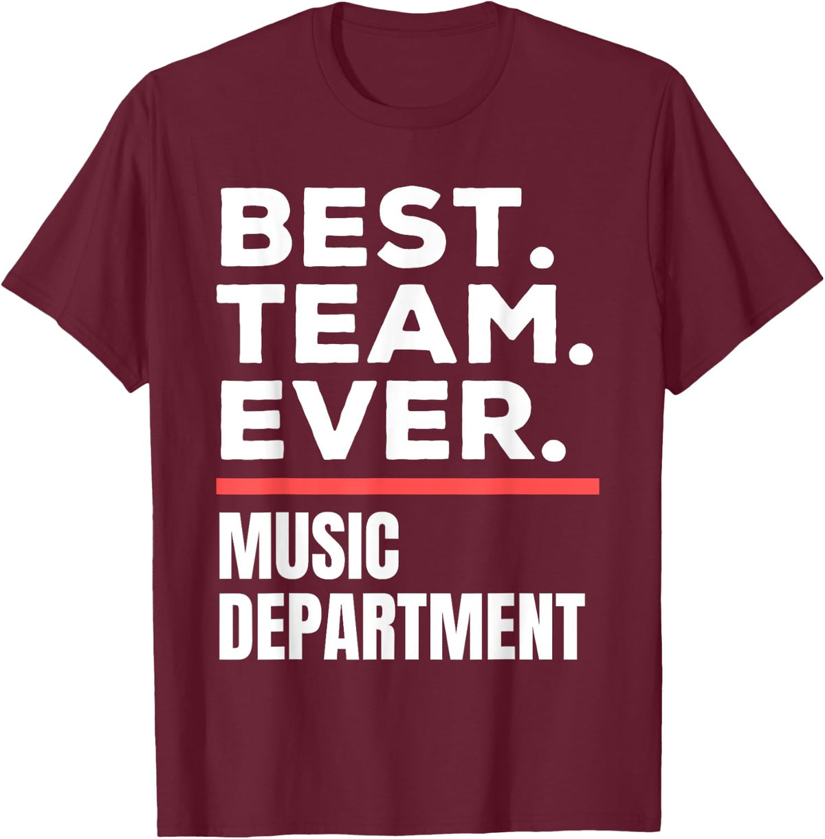 Best Team Ever School Teacher Music Department T-Shirt - Burgundy