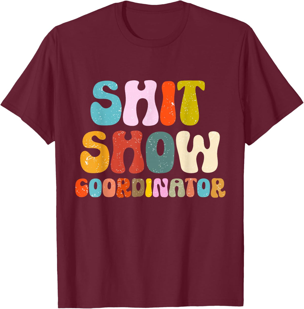 Funny Shit Show Coordinator Tee Shirt For Chaos Supervisor Manager T Shirts - Burgundy